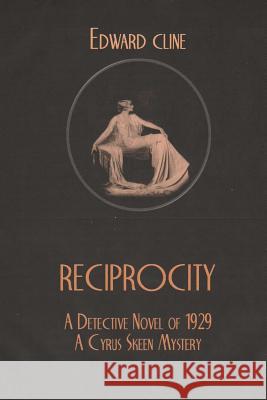 Reciprocity: A Detective Novel of 1929 Edward Cline 9781540645258