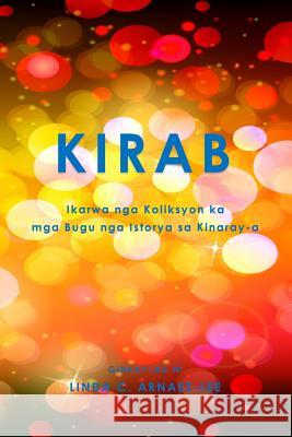 Kirab: Ikarwa Nga Koliksyon Ka MGA Bugu Nga Istorya Sa Kinaray-A Linda C. Arnaez-Lee 9781540645579 Createspace Independent Publishing Platform