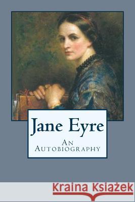 Jane Eyre: An Autobiography Charlotte Bronte 9781540645692 Createspace Independent Publishing Platform