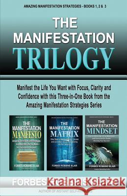 The Manifestation Trilogy: Manifest the Life You Want with Focus, Clarity and Confidence with this 3-in-1 Volume from the Amazing Manifestation S Morrison, Rob 9781540646767 Createspace Independent Publishing Platform