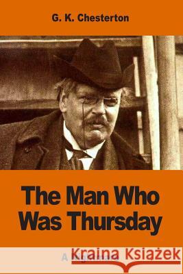 The Man Who Was Thursday: A Nightmare G. K. Chesterton 9781540647238 Createspace Independent Publishing Platform