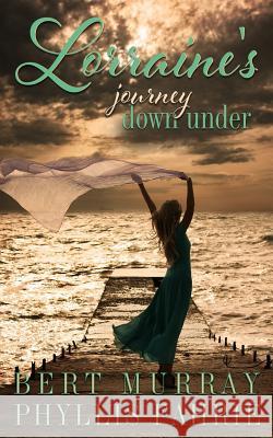 Lorraine's Journey Down Under Bert Murray Phyllis Fahrie 9781540647351 Createspace Independent Publishing Platform