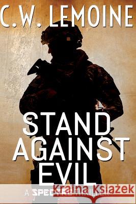 Stand Against Evil C. W. Lemoine 9781540647405 Createspace Independent Publishing Platform