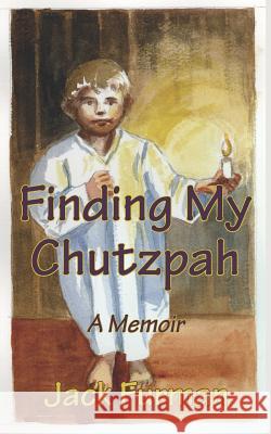 Finding My Chutzpah: A Memoir Jack Furman 9781540647535