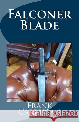 Falconer Blade Frank Carrucan 9781540647542 Createspace Independent Publishing Platform