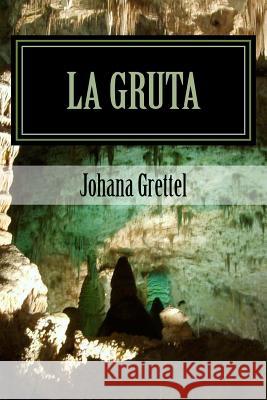 La Gruta: Una mirada interior Tejada, Johana Grettel 9781540647894