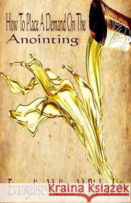 How To Place A Demand On The Anointing Richardson, Melissa M. 9781540648303