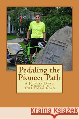 Pedaling the Pioneer Path: A Journey down the Territorial Road Chuck Jager 9781540649263 Createspace Independent Publishing Platform