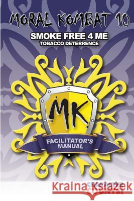 Facilitator Manual MORAL KOMBAT 10: Tobacco Deterrence Dunn, Debbie 9781540650399