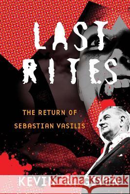Last Rites: The Return of Sebastian Vasilis: Book one in the Karl Vincent: Vampire Hunter series Given, Kevin R. 9781540651181 Createspace Independent Publishing Platform