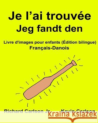 Je l'ai trouvée Jeg fandt den: Livre d'images pour enfants Français-Danois (Édition bilingue) Carlson, Kevin 9781540653901 Createspace Independent Publishing Platform