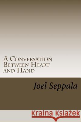 A Conversation Between Heart and Hand Joel Seppala 9781540654816