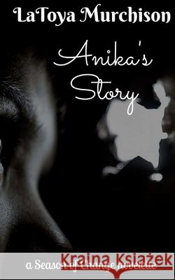 Anika's Story (Novelette) Latoya Murchison 9781540654915 Createspace Independent Publishing Platform