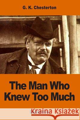 The Man Who Knew Too Much G. K. Chesterton 9781540655479 Createspace Independent Publishing Platform