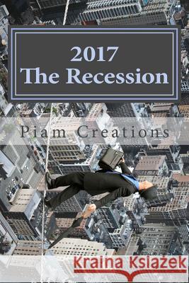 2017 The Recession: The Revival Creations, Piam 9781540655691 Createspace Independent Publishing Platform