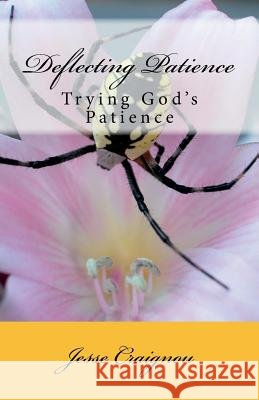 Deflecting Patience: Trying God's Patience Jesse Craignou 9781540657206