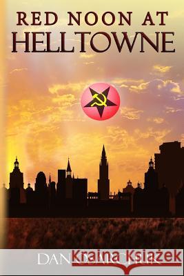 Red Noon At Helltowne Osarchuk, Dan 9781540660619 Createspace Independent Publishing Platform