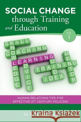 Social Change through Training and Education: Human Relations Tips for Effective 21st Century Policing Young, E. Beverly 9781540661920