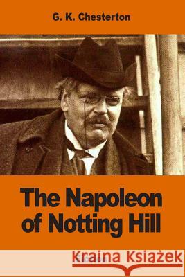 The Napoleon of Notting Hill G. K. Chesterton 9781540662132 Createspace Independent Publishing Platform