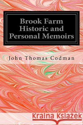 Brook Farm Historic and Personal Memoirs John Thomas Codman 9781540662804
