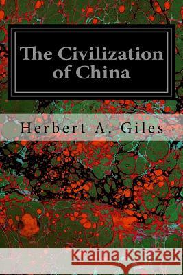 The Civilization of China Herbert A. Giles 9781540662811 Createspace Independent Publishing Platform