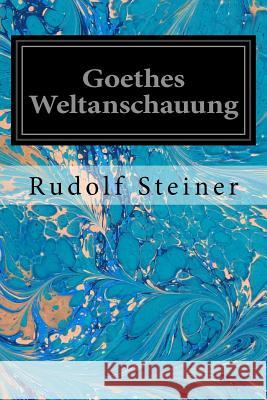 Goethes Weltanschauung Rudolf Steiner 9781540662859