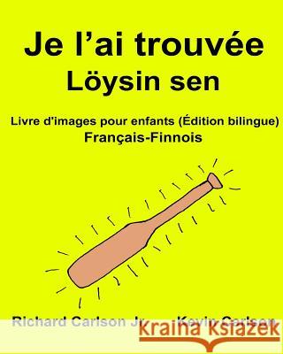 Je l'ai trouvée Löysin sen: Livre d'images pour enfants Français-Finnois (Édition bilingue) Carlson, Kevin 9781540663269 Createspace Independent Publishing Platform