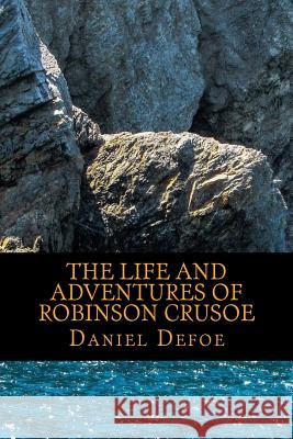 The Life and Adventures of Robinson Crusoe Daniel Defoe 9781540663900 Createspace Independent Publishing Platform