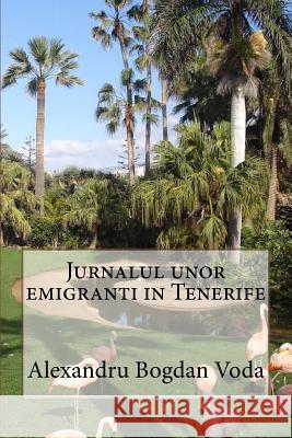 Jurnalul Unor Emigranti in Tenerife Alexandru Bogdan Voda 9781540664051 Createspace Independent Publishing Platform