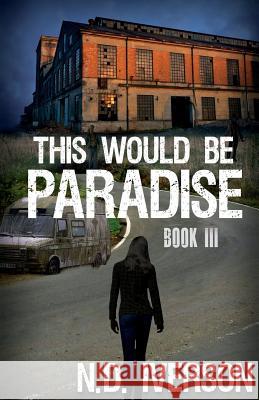 This Would Be Paradise: Book 3 N. D. Iverson 9781540664693 Createspace Independent Publishing Platform