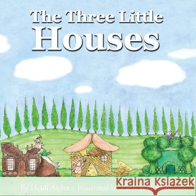 The Three Little Houses Zach Wideman Heidi Aigler 9781540666451 Createspace Independent Publishing Platform