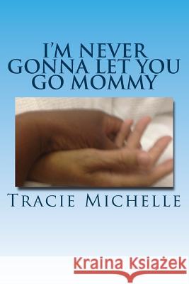 I'm Never Gonna Let You Go Mommy! Tracie Michelle Tracie Michelle Shirley Temple Butler 9781540666673