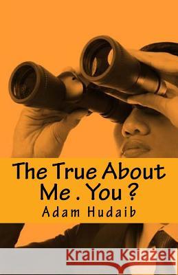 The True About Me . You ?: Writing NON Stop Hudaib, Adam Ali Zare 9781540666741 Createspace Independent Publishing Platform