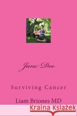 Jane Doe: Surviving Cancer Dr Liam Alexander Brione 9781540666925 Createspace Independent Publishing Platform