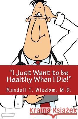 I Just Want to be Healthy When I Die Buckingham, Michele 9781540667175