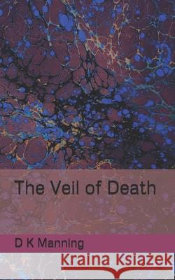 The Veil of Death D K Manning 9781540667861 Createspace Independent Publishing Platform
