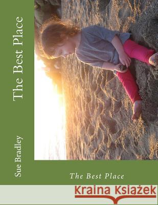 The Best Place Sue Bradley 9781540668318 Createspace Independent Publishing Platform