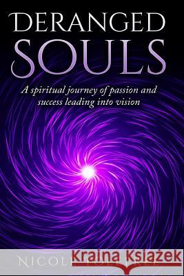 Deranged Souls: A Spiritual journey of passion and success leading into vision Alaya, Angie 9781540669766 Createspace Independent Publishing Platform