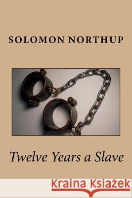 Twelve Years a Slave Solomon Northup Angel Sanchez 9781540670007 Createspace Independent Publishing Platform