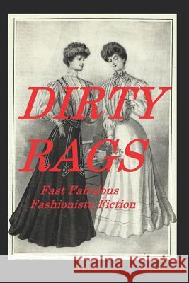 Dirty Rags: Fast Fabulous Fashionista Fiction Jonathan Reisler Stick 9781540670212