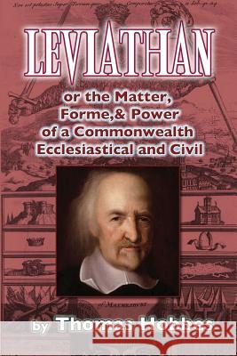 Leviathan: or the Matter, Forme, & Power of a Commonwealth Ecclesiastical and Civill Hobbes, Thomas 9781540670625 Createspace Independent Publishing Platform