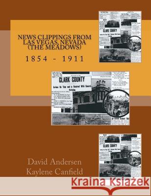 News Clippings from Las Vegas, Nevada (The Meadows): 1854 - 1911 Canfield, Kaylene 9781540670649