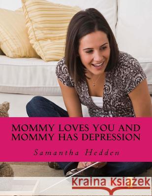 Mommy Loves You AND Mommy Has Depression Hedden, Samantha 9781540671523 Createspace Independent Publishing Platform