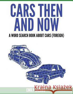 Cars Then and Now (Foreign): A Word Search Book about Cars Emily Jacobs 9781540671592 Createspace Independent Publishing Platform