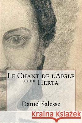 Le Chant de l'Aigle: **** Herta Daniel Salesse 9781540672568 Createspace Independent Publishing Platform