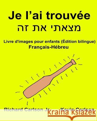 Je l'ai trouvée: Livre d'images pour enfants Français-Hébreu (Édition bilingue) Carlson, Kevin 9781540673176 Createspace Independent Publishing Platform