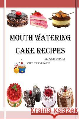 Mouth watering cake recipes Sharma, Niraj 9781540674005 Createspace Independent Publishing Platform
