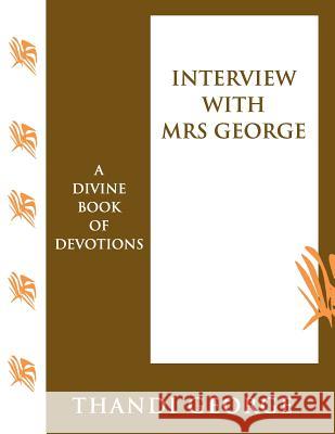 Interview with Mrs George: A Divine Book of Devotions Thandi George 9781540675224 Createspace Independent Publishing Platform