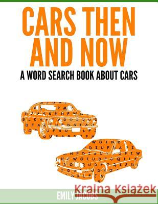 Cars Then & Now (American and Foreign): A Word Search Book About Cars Jacobs, Emily 9781540676443