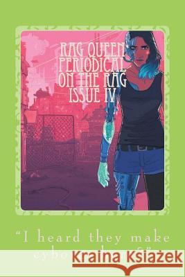 Rag Queen Periodical: Issue IV Cyborg Feminism: 